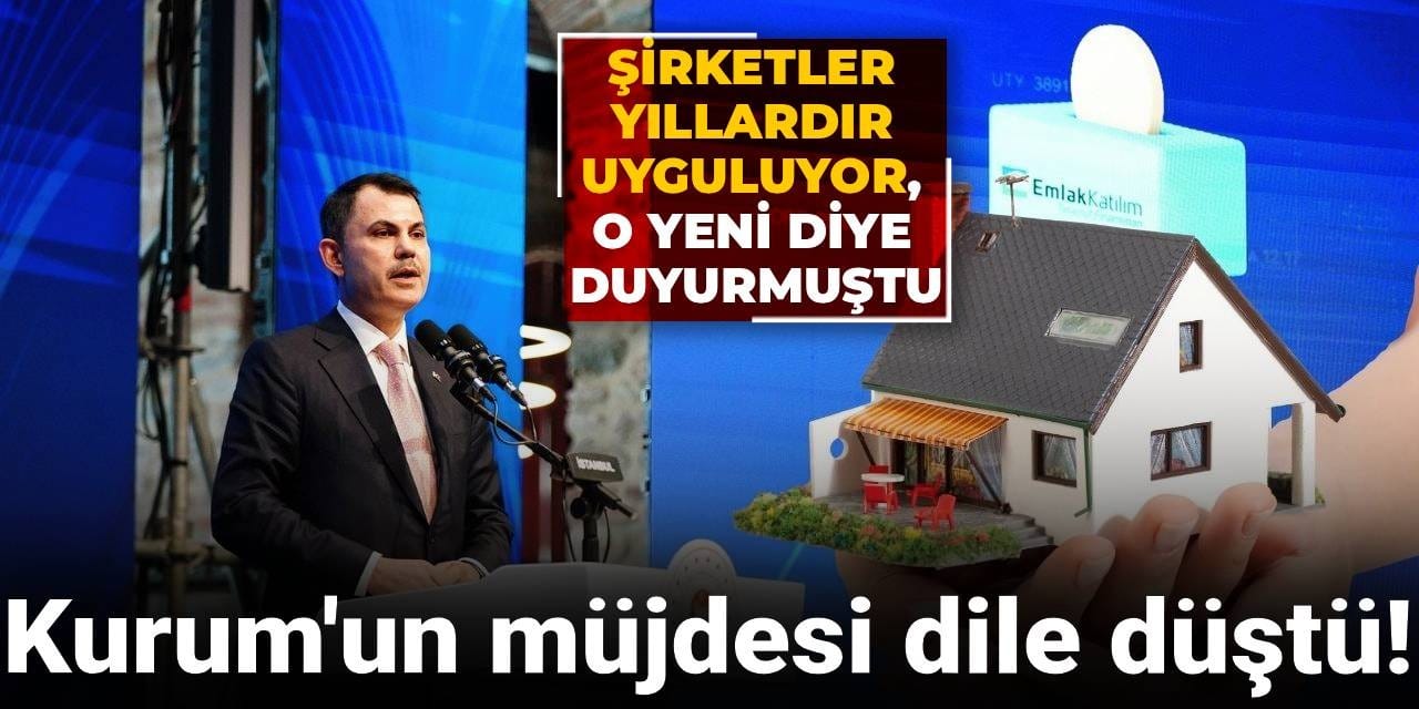 Murat Kurum’un müjdesi dile düştü! Şirketler yıllardır uyguluyor,o yeni diye duyurmuştu