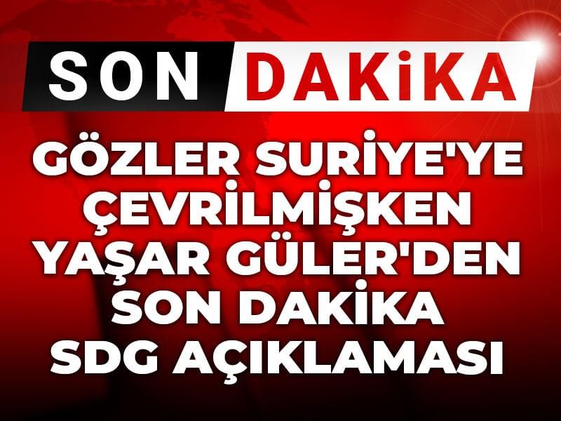 gozler suriyeye cevrilmisken yasar gulerden son dakika sdg aciklamasi OyQHN7Fw