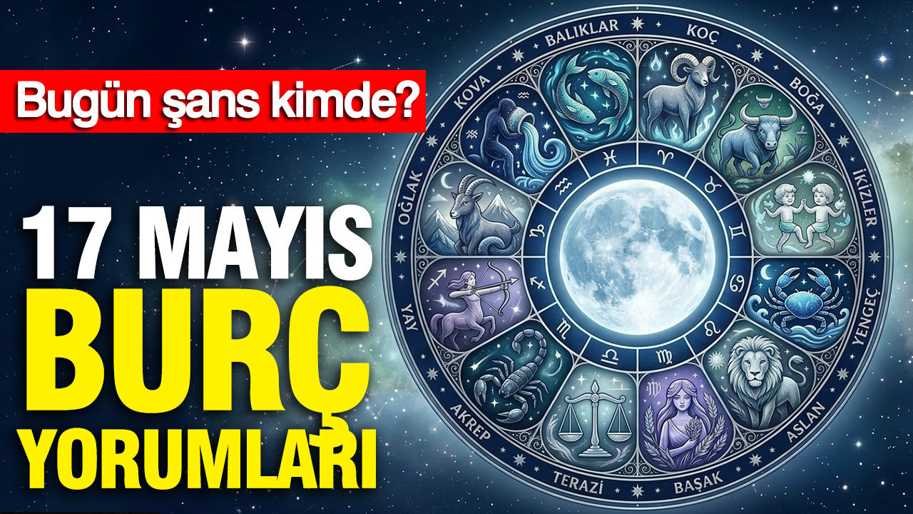 17 Mayıs Burç Yorumları: Bugün Şans Sizi Mi Bekliyor?
