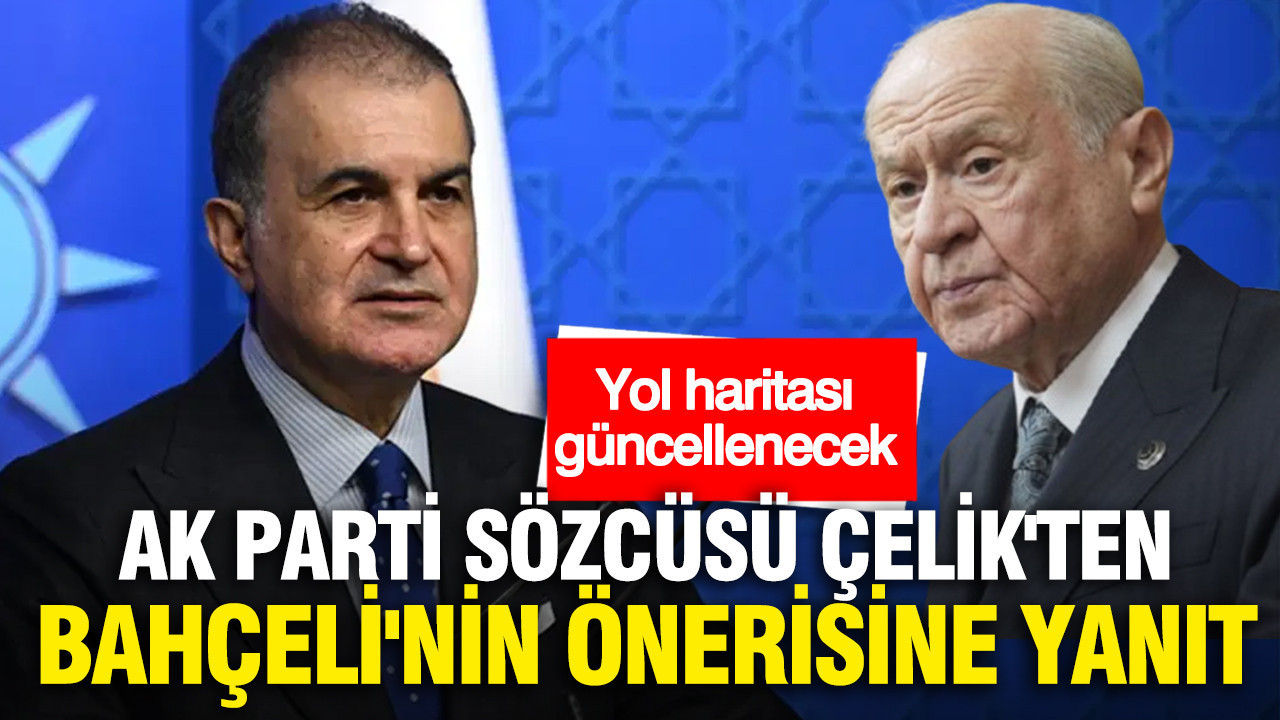 AK Parti Sözcüsü Ömer Çelik’ten Bahçeli’nin Teklifine Cevap: Yol Haritası Yenilenecek