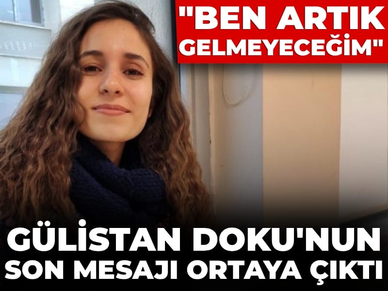 Gülistan Doku’nun Kaybolmadan Önceki Son Mesajı Gün Yüzüne Çıktı
