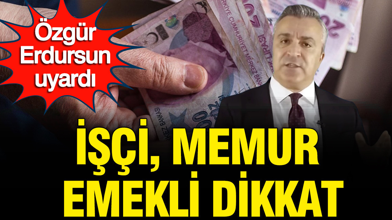 Özgür Erdursun: İşçi, Memur, Emekli ve Esnafı Zor Günler Bekliyor